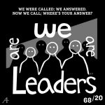 We were called; we answered. Now we call; where's your answer? We are leaders.